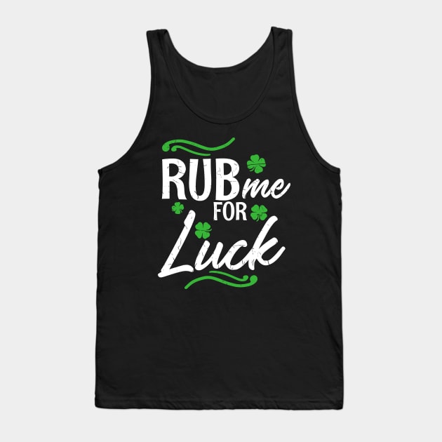 Rub me for Luck T-Shirt Saint Paddys Day Ireland Gift Tank Top by biNutz